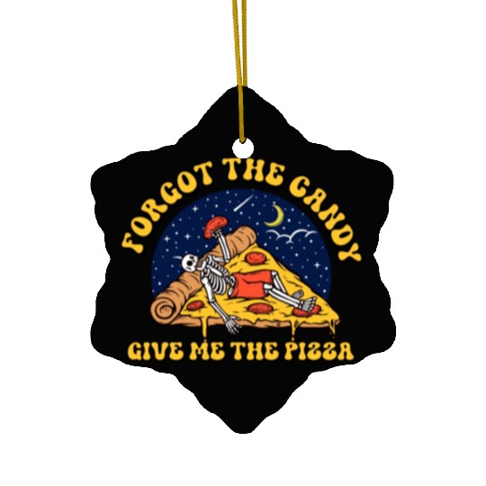 forget the candy give me the pizza Ceramic Ornaments