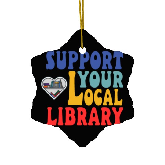 Support your local library Ceramic Ornaments
