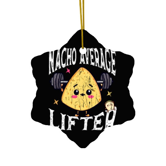 Nacho Average Lifter - Food Puns Foodie Funny Gym Ceramic Ornaments