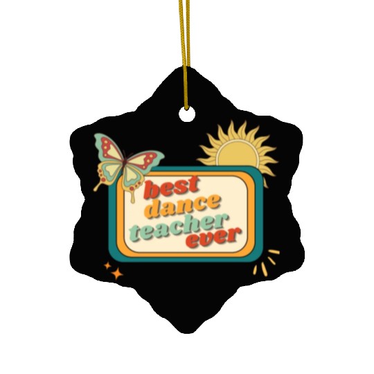 Teacher Appreciation, best dance teacher ever Ceramic Ornaments