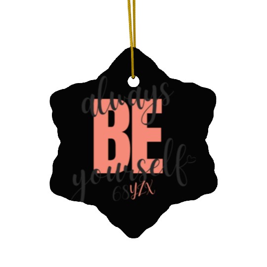 Always be yourself Ceramic Ornaments