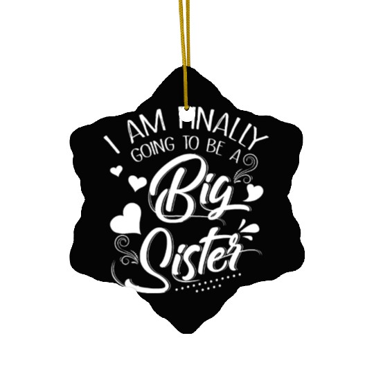 I Am Finally Going To Be A Big Sister Ceramic Ornaments