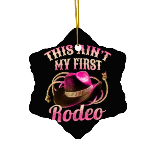 This Ain't My First Rodeo Women Rodeo Cowboy Ceramic Ornaments