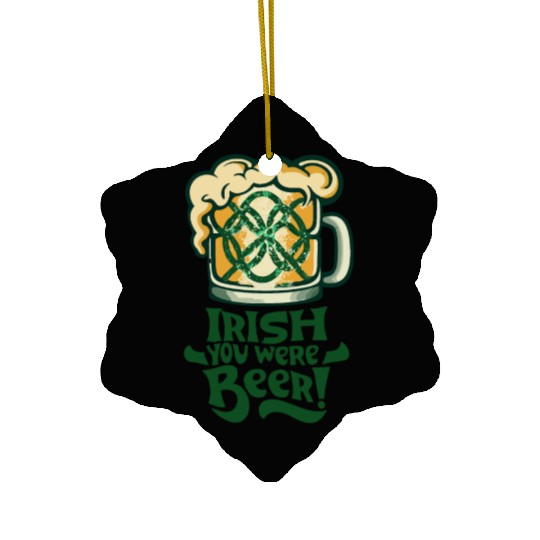 Irish you were beer Ceramic Ornaments