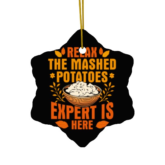 Relax The Mashed Potatoes Expert Is Here Thanksgiv Ceramic Ornaments