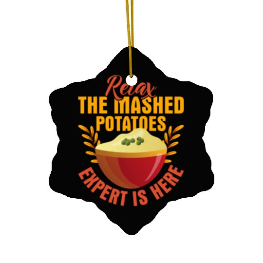 Relax The Mashed Potatoes Expert Is Here Dinner Th Ceramic Ornaments