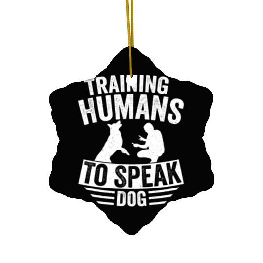 Training Humans To Speak Dog Dog Trainer Job Sayin Ceramic Ornaments