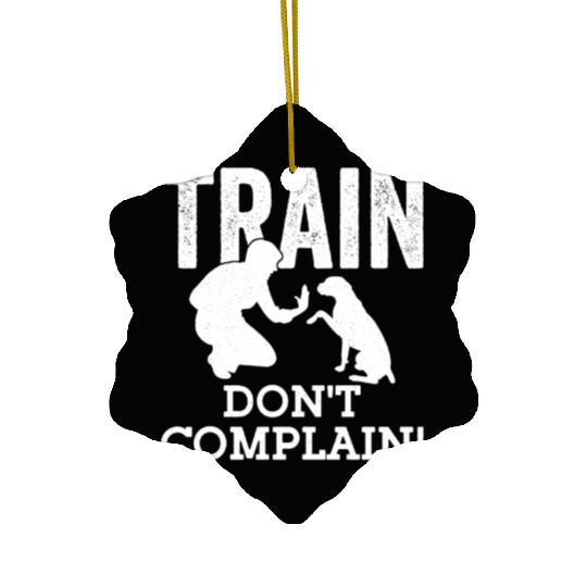 Train. Don't Complain! Dog Trainer Job Saying Ceramic Ornaments