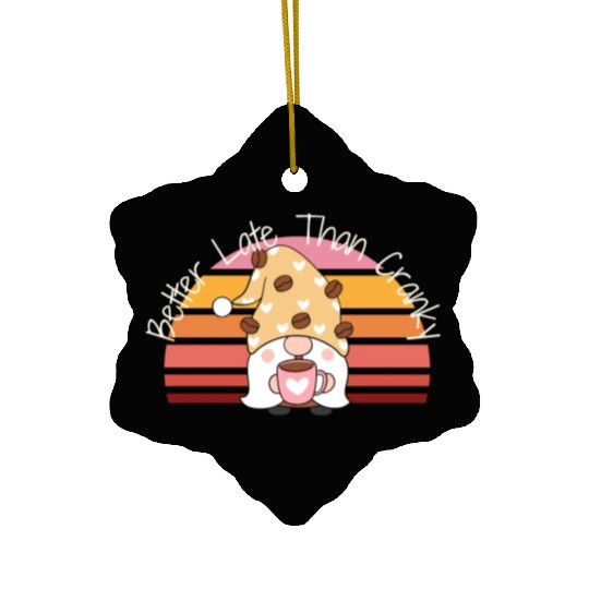 Better Late Better Late Than Cranky Fall Autumn Ceramic Ornaments