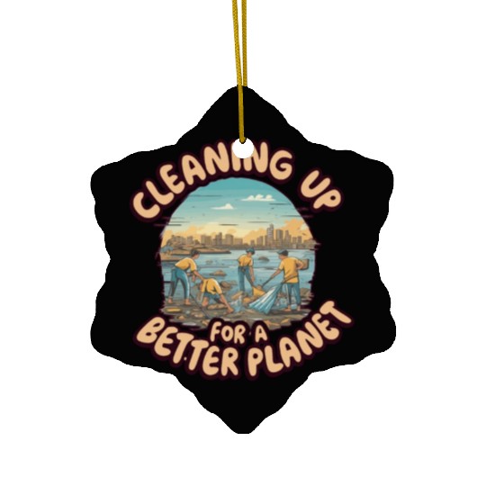 CLEANING UP FOR A BETTER PLANET Ceramic Ornaments