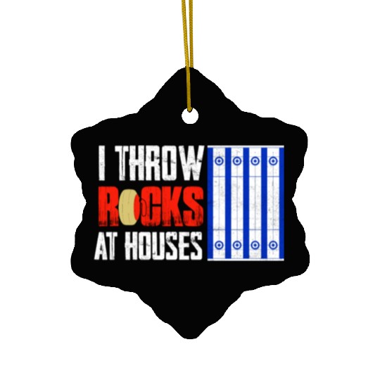 I Throw Rocks At Houses Curling Curler Ice Sport Ceramic Ornaments