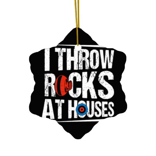 I Throw Rocks At Houses Ice Sport Curling Curler Ceramic Ornaments