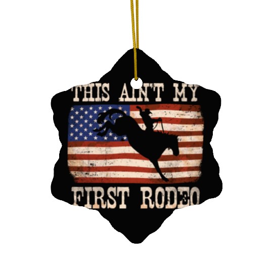This Ain't My First Rodeo - Rodeo Cowboy Western Ceramic Ornaments