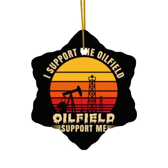 i support the oilfield oilfield support me Ceramic Ornaments