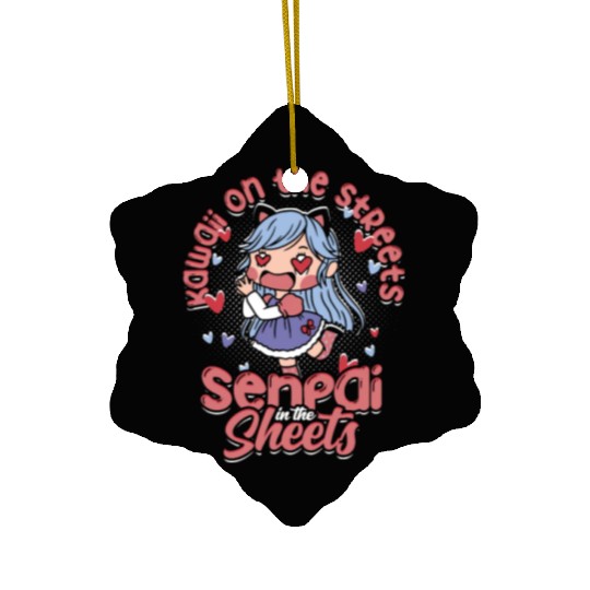 Kawaii on the streets, senpai in the sheets - Ceramic Ornaments