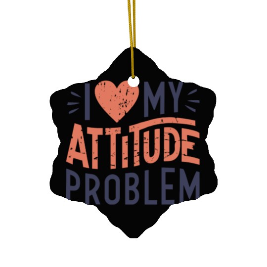 I heart my attitude problem Ceramic Ornaments