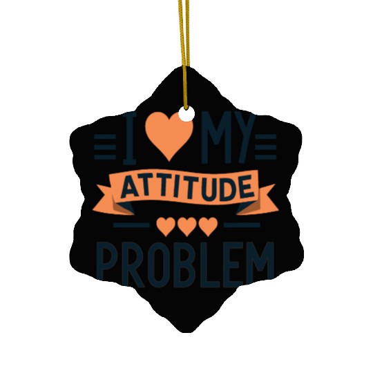 I heart my attitude problem Ceramic Ornaments