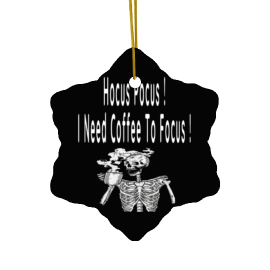 Hocus Pocus I need Coffee To Focus In Whitre Text Ceramic Ornaments
