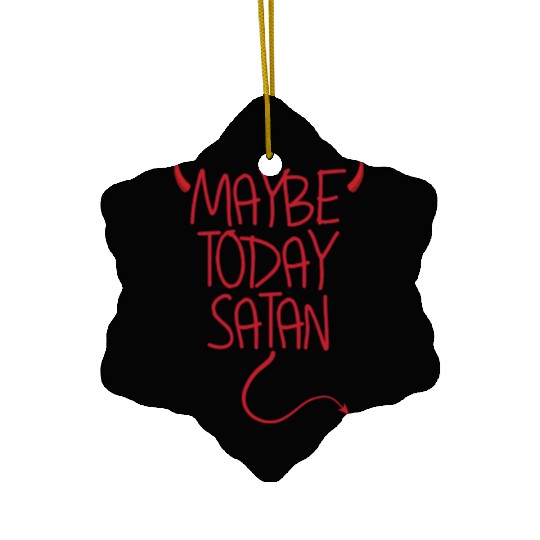 Maybe Today Satan Devil Funny Sarcastic Maybe Ceramic Ornaments