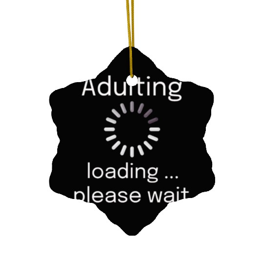 adulting loading please wait Ceramic Ornaments