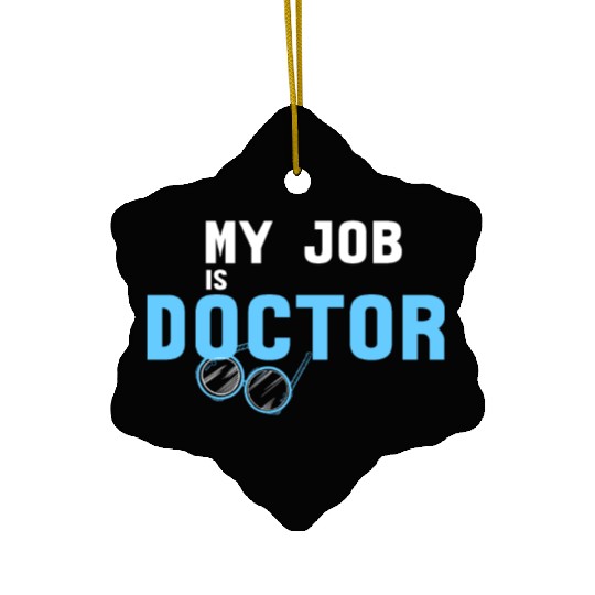 My Job Is Doctor Ceramic Ornaments