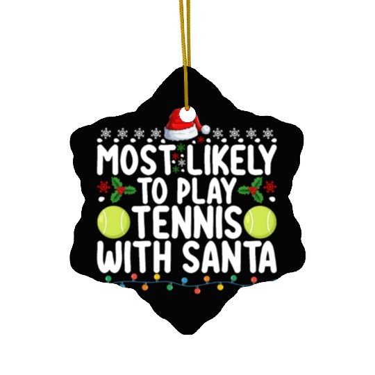 Most Likely To Play Tennis With Santa Christmas Ceramic Ornaments