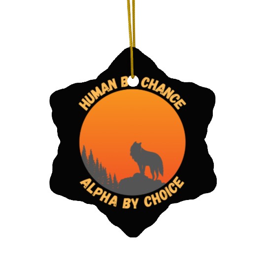 Human By Chance Alpha By Choice Alpha Wolf Ceramic Ornaments