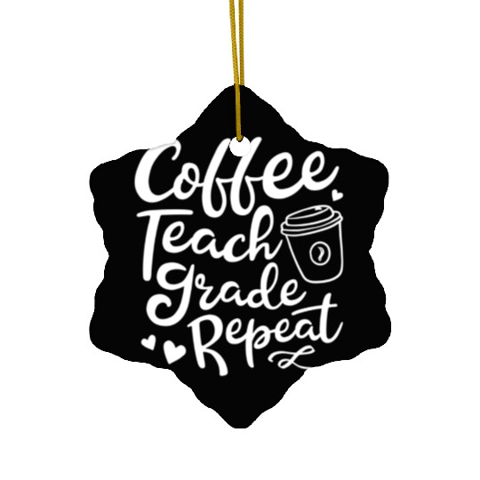 Coffee Teach Grade Repeat Teacher Appreciation Ceramic Ornaments