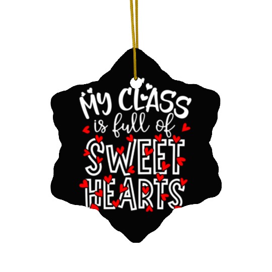 My Class Is Full Of Sweethearts Teacher Valentines Ceramic Ornaments