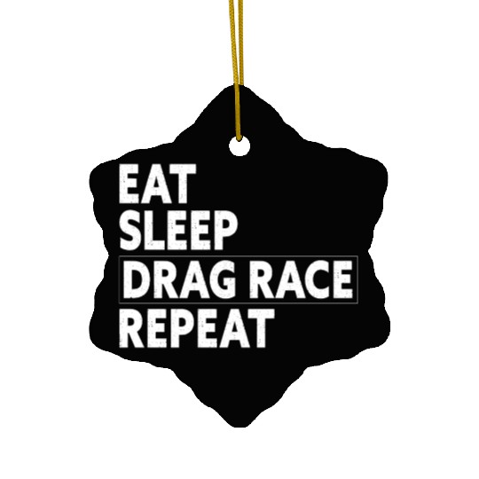 Eat Sleep Drag Race Repeat Racing Gift Ceramic Ornaments