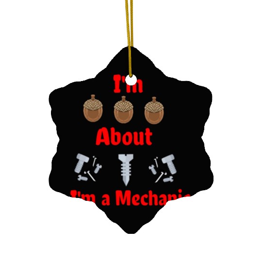 I'm Nuts About Bolts I'm a Mechanic Ceramic Ornaments