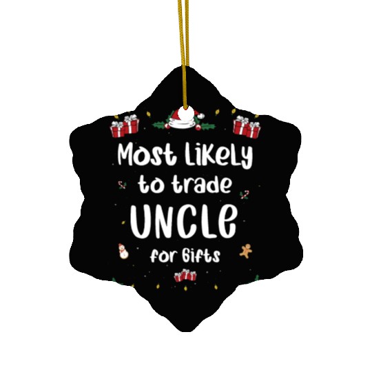 Most Likely To Trade Uncle For Gifts Family Xmas Ceramic Ornaments