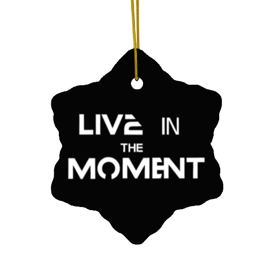 Live in the moment Ceramic Ornaments