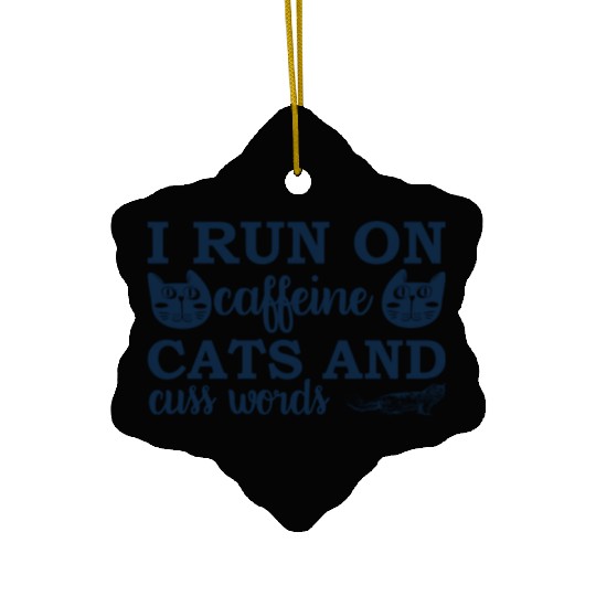 i run on caffeine cats and cuss words Ceramic Ornaments