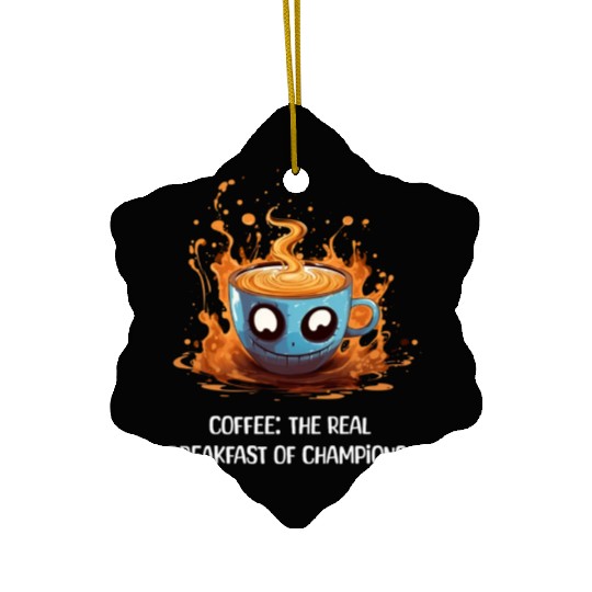 Coffee The Real Breakfast Of Champions white Ceramic Ornaments