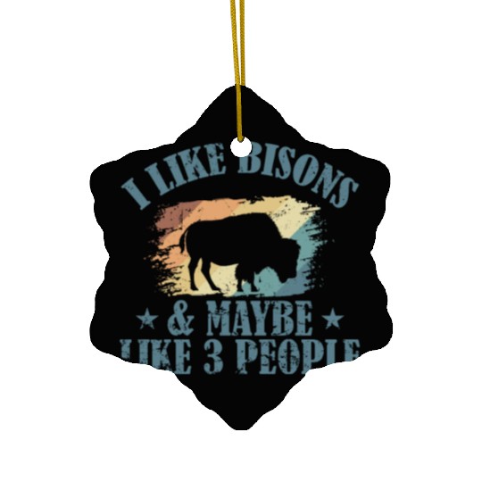 I Like Bisons and Maybe Like 3 People Ceramic Ornaments