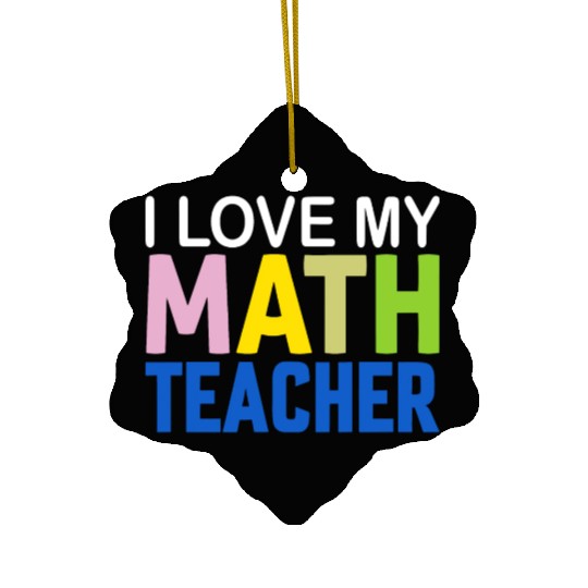 I love my math teacher Ceramic Ornaments