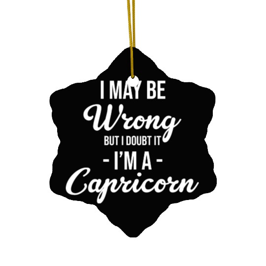 I May Be Wrong But I Doubt It I'm A Capricorn Ceramic Ornaments