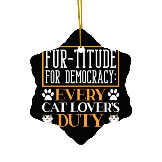 Fur-titude For Democracy Every Cat Lover's Duty Ceramic Ornaments