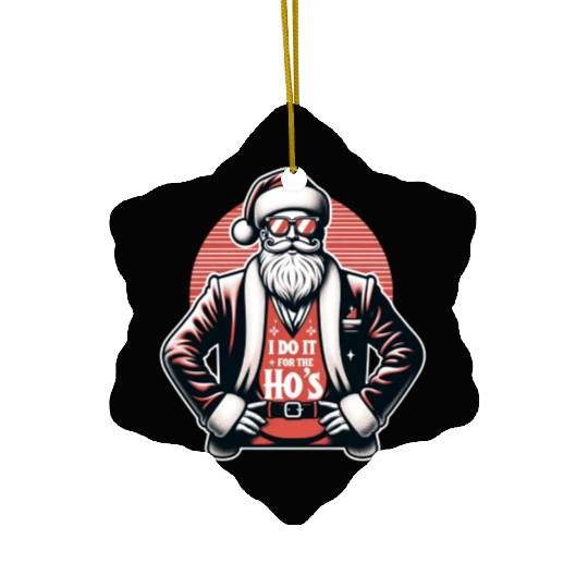 I Do It For The Ho's Ceramic Ornaments