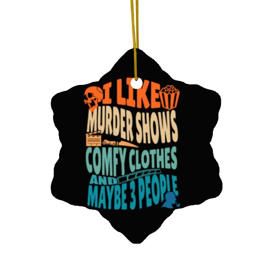 Funny I like murder shows comfy clothes and maybe Ceramic Ornaments