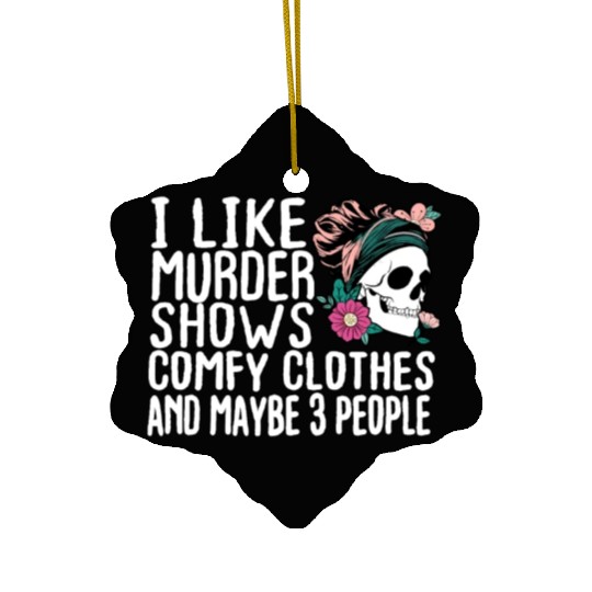 Funny I like murder shows comfy clothes and maybe Ceramic Ornaments