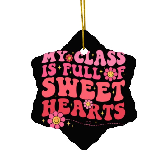 My Class Is Full Of Sweethearts Teacher Valentine Ceramic Ornaments