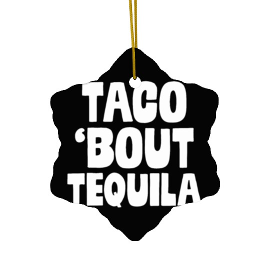 Taco Bout Tequila Funny Mexican Food Alcohol Drink Ceramic Ornaments