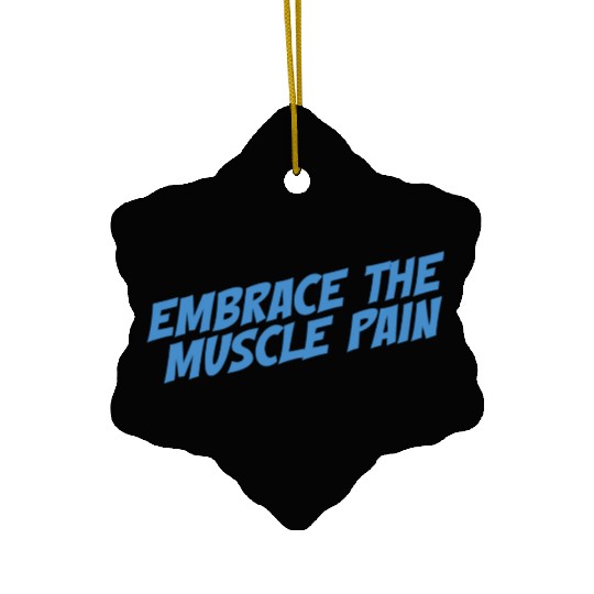 Embrace The Muscle Pain Ceramic Ornaments