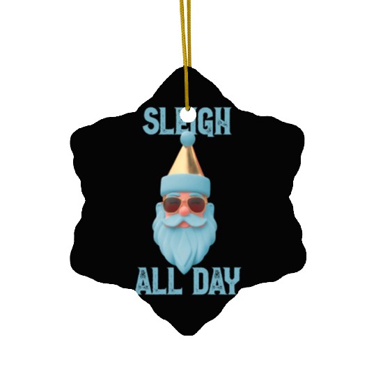 Sleigh all day Ceramic Ornaments