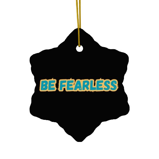 BE FEARLESS Ceramic Ornaments