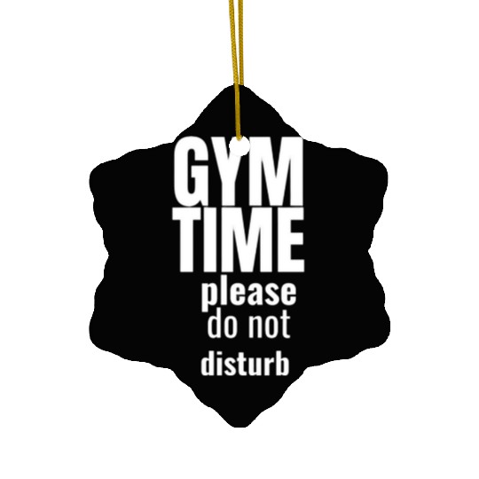Funny gym gym time please do not disturb Ceramic Ornaments