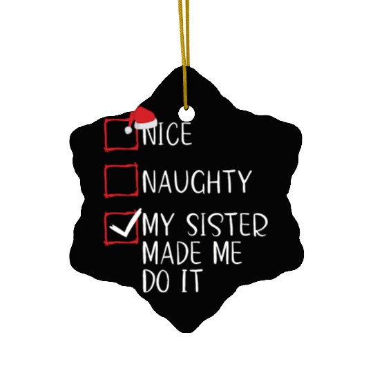 Nice Naughty My Sister Made Me Do It Christmas Ceramic Ornaments