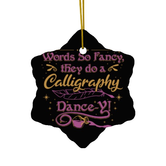 Words so fancy, they do a calligraphy dance-y!" Ceramic Ornaments